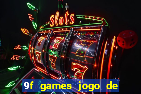 9f games jogo de ganhar dinheiro